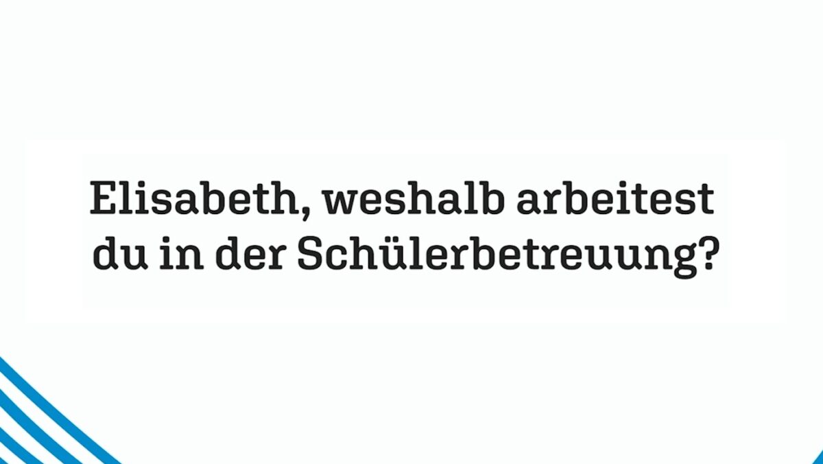 Titelbild Video - "Elisabeth, weshalb arbeitest du in der Schülerbetreuung?". Schwarze Schrift auf weißem Hintergrund, blauer Kringel angeschnitten zu sehen. (c) KibeV